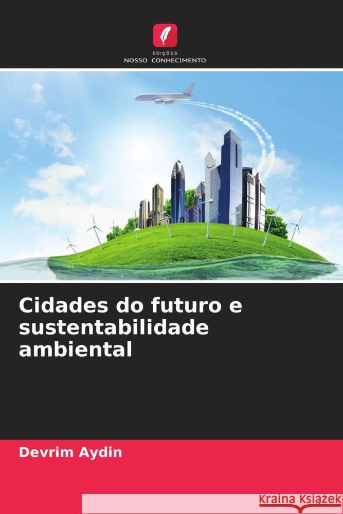 Cidades do futuro e sustentabilidade ambiental Devrim Aydin 9786207166459 Edicoes Nosso Conhecimento - książka