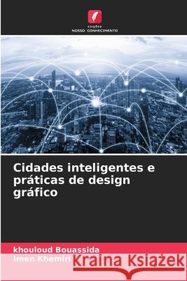 Cidades inteligentes e práticas de design gráfico Bouassida, Khouloud, khemiri, Imen 9786209303241 Edições Nosso Conhecimento - książka