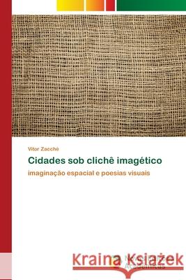 Cidades sob clichê imagético Zacché, Vitor 9786139624805 Novas Edicioes Academicas - książka