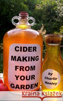 Cider Making From Your Garden Charlie Henley   9781520554013 Choice Guides - książka