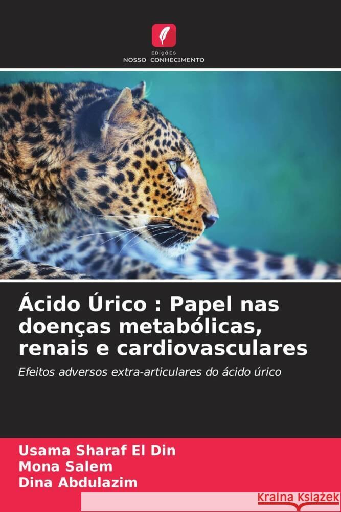 Ácido Úrico : Papel nas doenças metabólicas, renais e cardiovasculares Sharaf El Din, Usama, Salem, Mona, Abdulazim, Dina 9786207115044 Edições Nosso Conhecimento - książka