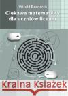 Ciekawa matematyka dla uczniów liceum w.2 Bednarek Witold 9788365587336 Nowik