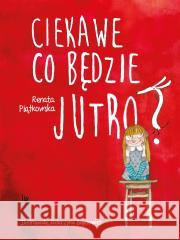 Ciekawe co będzie jutro Renata Piątkowska 9788382081664 Literatura - książka