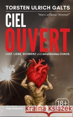 Ciel Ouvert: Lust, Liebe, Schmerz und emotionales Chaos Torsten Ulrich Galts 9783695135325 Bod - Books on Demand - książka