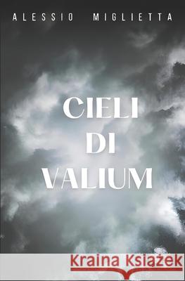 Cieli di Valium: Raccolta di Racconti Alessio Miglietta   9788897362227 Amazon Digital Services LLC - Kdp - książka
