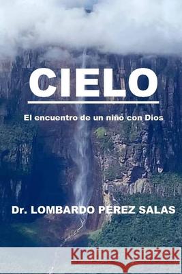 Cielo: El encuentro de un niño con Dios Lombardo Pérez Salas, Manuel Barrero 9798537378549 Independently Published - książka