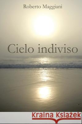 Cielo indiviso Maggiani, Roberto 9781533033857 Createspace Independent Publishing Platform - książka