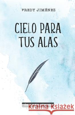 Cielo para tus alas Fredy Jimenez 9781097796229 Independently Published - książka