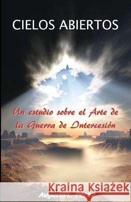 Cielos Abiertos: Un estudio sobre el Arte de la Guerra de Intercesion Perez, Augusto L. 9781530674565 Createspace Independent Publishing Platform - książka