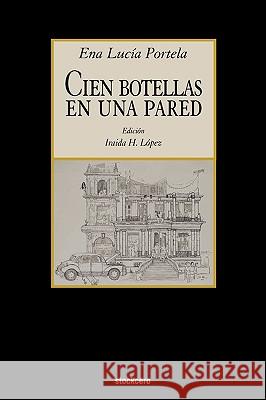 Cien Botellas En Una Pared Ena Lucia Portela, Iraida H Lopez 9781934768334 StockCERO - książka
