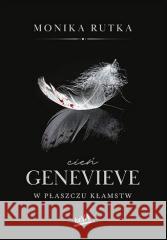 Cień Genevieve. W płaszczu kłamstw Monika Rutka 9788328911123 BeYA - książka