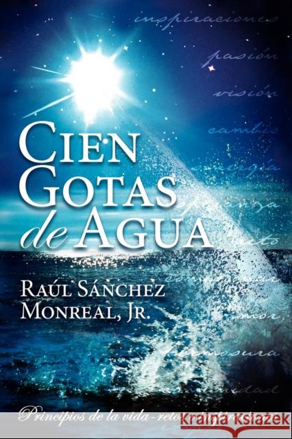 Cien Gotas de Agua Monreal, Raul Sanchez Jr. 9781600372308 Morgan James Publishing - książka