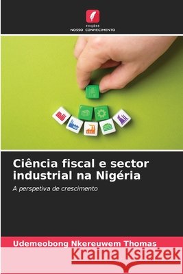 Ciência fiscal e sector industrial na Nigéria THOMAS, UDEMEOBONG NKEREUWEM 9786208689704 Edições Nosso Conhecimento - książka