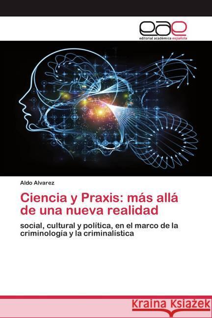 Ciencia y Praxis: más allá de una nueva realidad Alvarez, Aldo 9786200389206 Editorial Académica Española - książka