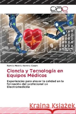Ciencia y Tecnologia en Equipos Medicos Ramon Moises Herrera Carpio   9786202120920 Editorial Academica Espanola - książka
