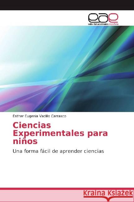 Ciencias Experimentales para niños : Una forma fácil de aprender ciencias Vadillo Carrasco, Esther Eugenia 9783841756398 Editorial Académica Española - książka