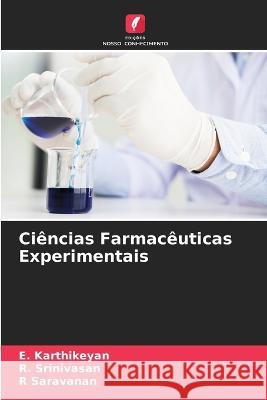 Ciencias Farmaceuticas Experimentais E Karthikeyan R Srinivasan R Saravanan 9786205657485 Edicoes Nosso Conhecimento - książka