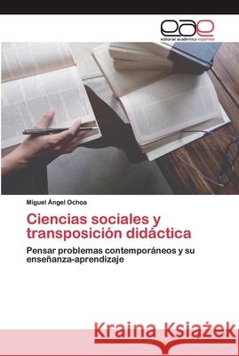 Ciencias sociales y transposición didáctica Ochoa, Miguel Ángel 9786200346780 Editorial Academica Espanola - książka