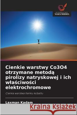Cienkie warstwy Co3O4 otrzymane metoda pirolizy natryskowej i ich wlasciwosci elektrochromowe Kadam, Laxman 9786208948375 Wydawnictwo Nasza Wiedza - książka