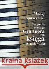 Cierpienia młodego z Grottgera, czyli księga... Maciej Łopuszyński 9788360685624 Cień Kształtu - książka