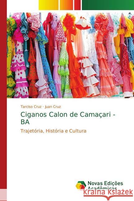Ciganos Calon de Camaçari - BA : Trajetória, História e Cultura Cruz, Tarciso; Cruz, Juan 9786139752805 Novas Edicioes Academicas - książka