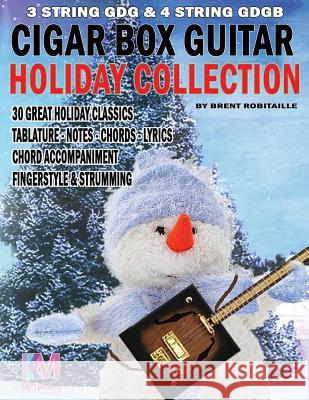 Cigar Box Guitar - Holiday Collection: 3 & 4 String Cigar Box Guitar: 30 Holiday Classics for Cigar Box Guitar Brent C. Robitaille 9780995986077 Kalymi Music - książka