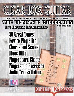 Cigar Box Guitar - The Ultimate Collection: How to Play Cigar Box Guitar Brent C. Robitaille 9781533232892 Createspace Independent Publishing Platform - książka