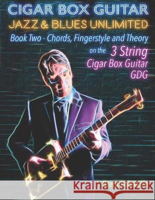 Cigar Box Guitar Jazz & Blues Unlimited: Book Two: Chords, Fingerstyle and Theory Brent Robitaille 9781698268712 Independently Published - książka