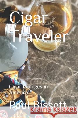 Cigar Traveler: Cigar Lounges in America. Paul Bissett 9781692970109 Independently Published - książka