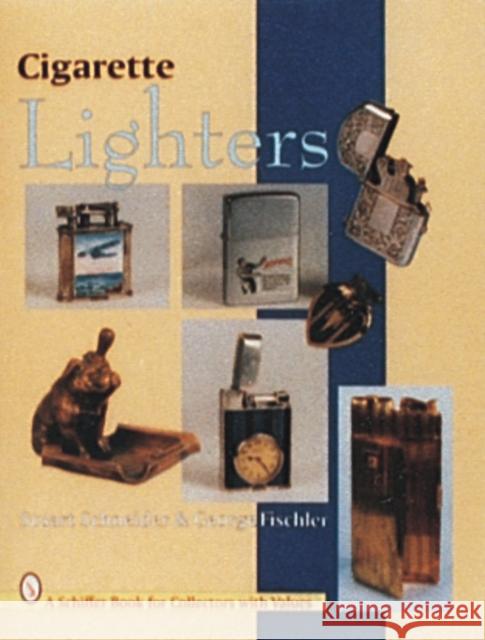 Cigarette Lighters Stuart Schneider George Fischler -. Fiscler Schneider 9780887409523 Schiffer Publishing - książka