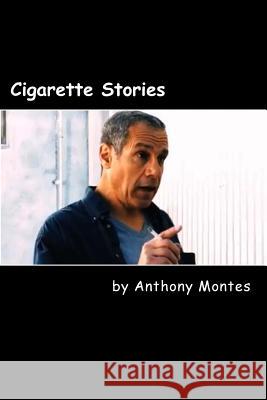 Cigarette Stories: A Book of One-Act Plays Anthony Montes 9781986840033 Createspace Independent Publishing Platform - książka