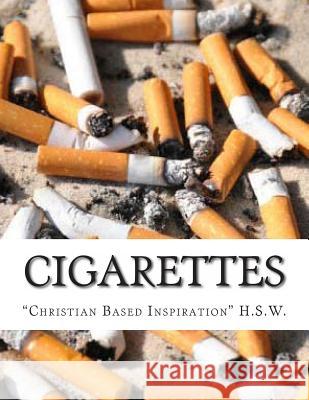 Cigarettes: Christian Based Inspiration H. S. W 9781484848562 Createspace - książka