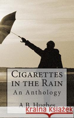 Cigarettes in the Rain: An Anthology A. B. Hughes 9780692375914 Bad Liver Press - książka