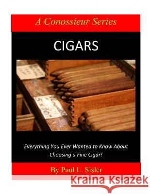 Cigars - Everything You Ever Wanted to Know About Choosing a Fine Cigar Sisler, Paul L. 9781515325932 Createspace - książka