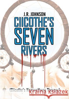 Ciicothe's Seven Rivers: (Ciicothe's Neeswathway Theepay) J R Johnson 9781483468419 Lulu.com - książka
