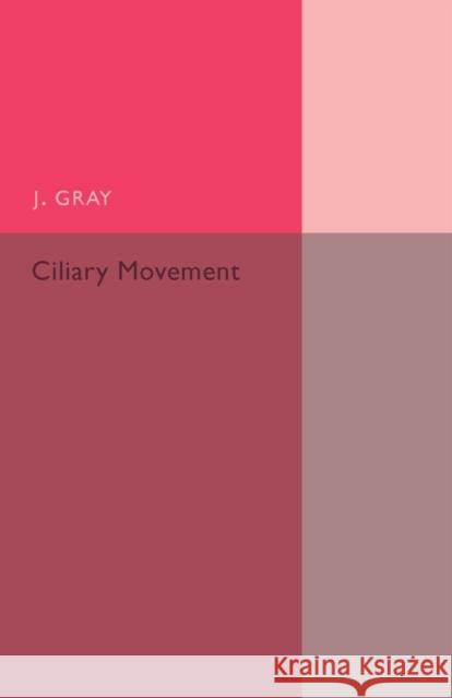 Ciliary Movement J. Gray 9781107502284 Cambridge University Press - książka