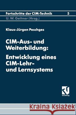 CIM-Aus- Und Weiterbildung: Entwicklung Eines CIM-Lehr- Und Lernsystems Klaus-Jurgen Peschges 9783528065645 Vieweg+teubner Verlag - książka