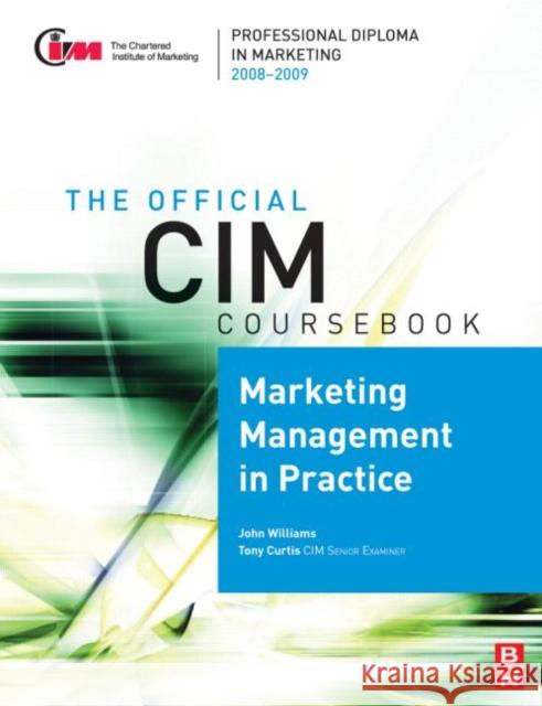 CIM Coursebook 08/09 Marketing Management in Practice John Williams 9780750689632 BUTTERWORTH-HEINEMANN - książka