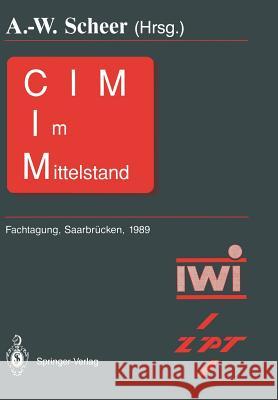 CIM Im Mittelstand: Fachtagung, Saarbrücken, 22. - 23.Februar 1989 Scheer, August-Wilhelm 9783540508953 Not Avail - książka