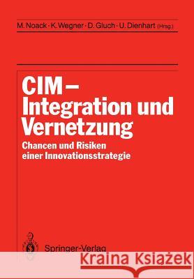 CIM Integration und Vernetzung: Chancen und Risiken einer Innovationsstrategie Michael Noack, Klaus Wegner, Dieter Gluch, Ulrich Dienhart 9783642934483 Springer-Verlag Berlin and Heidelberg GmbH &  - książka