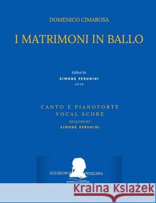 Cimarosa: I Matrimoni in Ballo: (Canto E Pianoforte - Vocal Score) Pasquale Mililotti Simone Perugini Domenico Cimarosa 9781797616254 Independently Published - książka