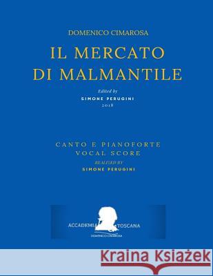 Cimarosa: Il Mercato Di Malmantile: (Canto E Pianoforte - Vocal Score) Giovan Battista Lorenzi Simone Perugini Domenico Cimarosa 9781720114611 Independently Published - książka