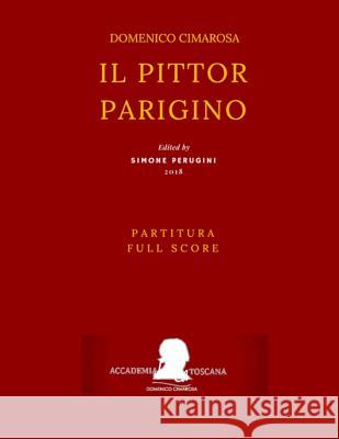 Cimarosa: Il pittor parigino (Full Score - Partitura) Perugini, Simone 9781725154223 Createspace Independent Publishing Platform - książka