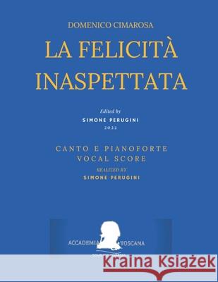Cimarosa: La felicità inaspettata: (Canto e Pianoforte - Vocal Score) Ferdinando Moretti, Domenico Cimarosa, Simone Perugini 9798761948846 Independently Published - książka