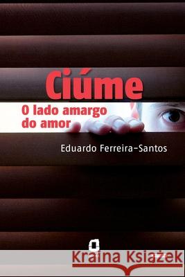 Ciúme: o lado amargo do amor Eduardo Ferreira-Santos 9788571830349 Summus Editorial - książka
