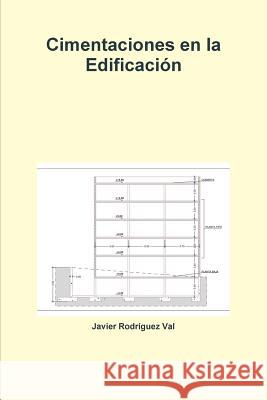Cimentaciones En La Edificacion Javier Rodriguez Val 9781291915181 Lulu Press Inc - książka