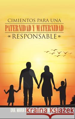 Cimientos Para Una Paternidad y Maternidad Responsable Dra Maria Esther Barrada 9781506511610 Palibrio - książka