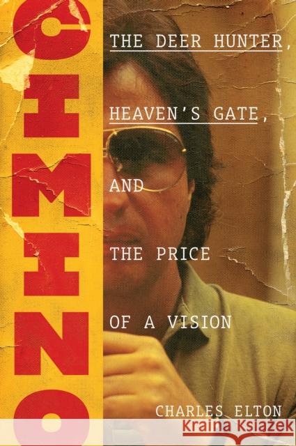 Cimino: The Deer Hunter, Heaven's Gate, and the Price of a Vision Charles Elton 9781419747113 Abrams - książka