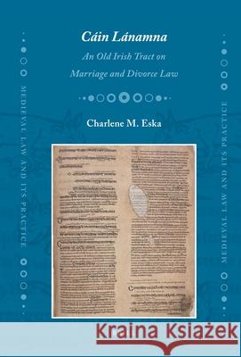 Cáin Lánamna: An Old Irish Tract on Marriage and Divorce Law Charlene Eska 9789004179059 Brill - książka