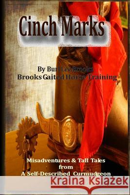 Cinch Marks: Misadventures and Tall Tales From a Self Described Curmudgeon Brooks, Burl and April 9781505322101 Createspace - książka